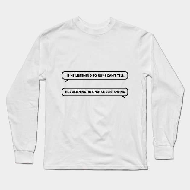 Is he listening to us? It's Always Sunny in Philadelphia line Long Sleeve T-Shirt by ImagineEverything